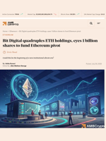 Bit Digital quadruples ETH holdings, eyes 1 billion shares to fund Ethereum pivot - AMBCrypto