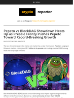 Pepeto vs BlockDAG Showdown Heats Up as Presale Frenzy Pushes Pepeto Toward Record-Breaking Growth