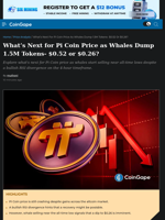 What’s Next for Pi Coin Price as Whales Dump 1.5M Tokens- $0.52 or $0.26?