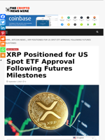 XRP Positioned for US Spot ETF Approval Following Futures Milestones - The Crypto News Wire