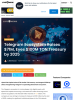 Telegram Ecosystem Raises $71M, Eyes $100M TON Treasury by 2025 | Live Bitcoin News