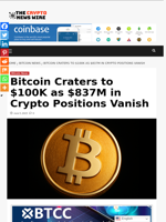 Bitcoin Craters to $100K as $837M in Crypto Positions Vanish - The Crypto News Wire