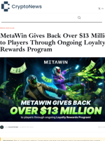 MetaWin Gives Back Over $13 Million to Players Through Ongoing Loyalty Rewards Program