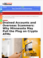 Drained Accounts and Overseas Scammers: Why Minnesota May Pull the Plug on Crypto ATMs - The Crypto News Wire