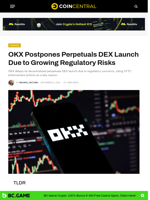 OKX Postpones Perpetuals DEX Launch Due to Growing Regulatory Risks - CoinCentral