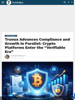 Truoux Advances Compliance and Growth in Parallel: Crypto Platforms Enter the “Verifiable Era” - TechBullion