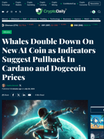Whales Double Down On New AI Coin as Indicators Suggest Pullback In Cardano and Dogecoin Prices - Crypto Daily