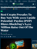 Best Crypto Presales To Buy Now With 500x Upside Potential: Paydax (PDP) Blows BlockDag’s $420 Million Raise Out Of The Water - Crypto Daily