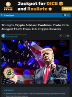 Trump’s Crypto Adviser Confirms Probe Into Alleged Theft From U.S. Crypto Reserve