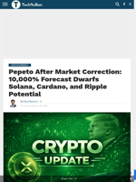 Pepeto After Market Correction: 10,000% Forecast Dwarfs Solana, Cardano, and Ripple Potential - TechBullion