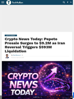 Crypto News Today: Pepeto Presale Surges to $9.2M as Iran Reversal Triggers $593M Liquidation - TechBullion