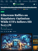 Ethereum Rallies on Regulatory Optimism While ETFs Inflows Hit $127.5M - Crypto Daily