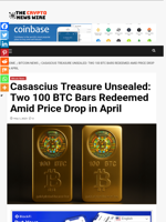 Casascius Treasure Unsealed: Two 100 BTC Bars Redeemed Amid Price Drop in April  - The Crypto News Wire