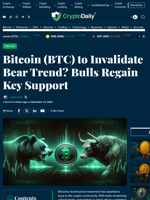 Bitcoin (BTC) to Invalidate Bear Trend? Bulls Regain Key Support - Crypto Daily