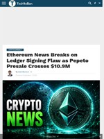 Ethereum News Breaks on Ledger Signing Flaw as Pepeto Presale Crosses $10.9M - TechBullion