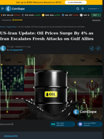 US-Iran Update: Oil Prices Surge By 4% as Iran Escalates Fresh Attacks on Gulf Allies