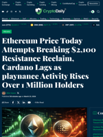 Ethereum Price Today Attempts Breaking $2,100 Resistance Reclaim, Cardano Lags as playnance Activity Rises Over 1 Million Holders - Crypto Daily