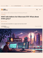 $907 mln inflows for Ethereum ETF: What about ETH's price? - AMBCrypto