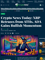 Crypto News Today: XRP Retraces from ATHs, ADA Gains Bullish Momentum - Crypto Daily