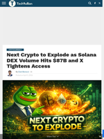 Next Crypto to Explode as Solana DEX Volume Hits $87B and X Tightens Access - TechBullion