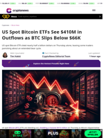 US Spot Bitcoin ETFs See $410M in Outflows as BTC Slips Below $66K