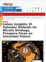 Latam Insights: El Salvador Defends Its Bitcoin Strategy, Prospera Faces an Uncertain Future - The Crypto News Wire