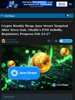Crypto Weekly Wrap: Jane Street Targeted After Terra Suit, Vitalik's ETH Selloffs, Regulatory Progress Feb 23-27