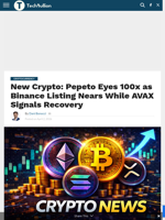New Crypto: Pepeto Eyes 100x as Binance Listing Nears While AVAX Signals Recovery - TechBullion