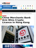 China Merchants Bank Arm Wins Crypto Licence in Hong Kong - The Crypto News Wire