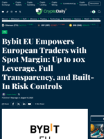 Bybit EU Empowers European Traders with Spot Margin: Up to 10x Leverage, Full Transparency, and Built-In Risk Controls - Crypto Daily