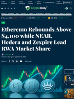 Ethereum Rebounds Above $4,100 while NEAR, Hedera and Zexpire Lead RWA Market Share - Crypto Daily