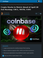 Crypto Stocks to Watch Ahead of April 28 Fed Meeting; CRCL, MSTR, COIN