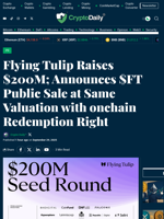 Flying Tulip Raises $200M; Announces $FT Public Sale at Same Valuation with onchain Redemption Right - Crypto Daily