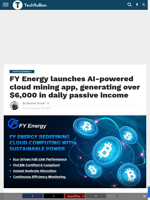 FY Energy launches AI-powered cloud mining app, generating over $6,000 in daily passive income - TechBullion