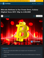 Bitcoin Bottom is Far From Over, Galaxy Digital Sees BTC Dip to $30,000