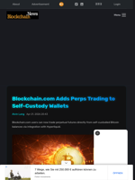 Blockchain.com Adds Perps Trading to Self-Custody Wallets - Blockchain.News