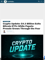 Crypto Update: $4.3 Billion Exits Bitcoin ETFs While Pepeto Presale Grows Through the Fear - TechBullion