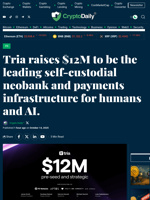 Tria raises $12M to be the leading self-custodial neobank and payments infrastructure for humans and AI. - Crypto Daily