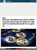 Bitcoin and Ethereum ETFs suffer second-worst day of 2025 in ‘odd end’ to landmark week for crypto - TechBullion