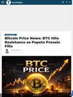 Bitcoin Price News: BTC Hits Resistance as Pepeto Presale Fills - TechBullion