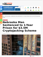 Nebraska Man Sentenced to 1-Year Prison for $3.5M Cryptojacking Scheme - The Crypto News Wire