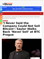 ‘I Never Said the Company Could Not Sell Bitcoin’: Saylor Walks Back ‘Never Sell’ at BTC Prague - The Crypto News Wire