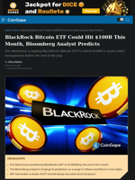 BlackRock Bitcoin ETF Could Hit $100B This Month, Bloomberg Analyst Predicts