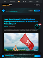 Hong Kong Deposit Protection Board Highlights Achievements in 2024-2025 Annual Report - Blockchain.News