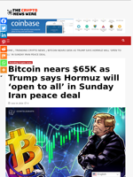 Bitcoin nears $65K as Trump says Hormuz will 'open to all' in Sunday Iran peace deal - The Crypto News Wire