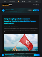 Hong Kong Reports Decrease in Negative Equity Residential Mortgages by Mid-2025 - Blockchain.News