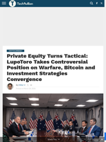 Private Equity Turns Tactical: LupoToro Takes Controversial Position on Warfare, Bitcoin and Investment Strategies Convergence - TechBullion
