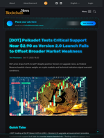 [DOT] Polkadot Tests Critical Support Near $2.90 as Version 2.0 Launch Fails to Offset Broader Market Weakness - Blockchain.News