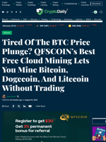 Tired Of The BTC Price Plunge? QFSCOIN’s Best Free Cloud Mining Lets You Mine Bitcoin, Dogecoin, And Litecoin Without Trading - Crypto Daily