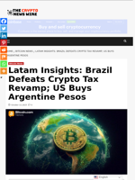 Latam Insights: Brazil Defeats Crypto Tax Revamp; US Buys Argentine Pesos - The Crypto News Wire
